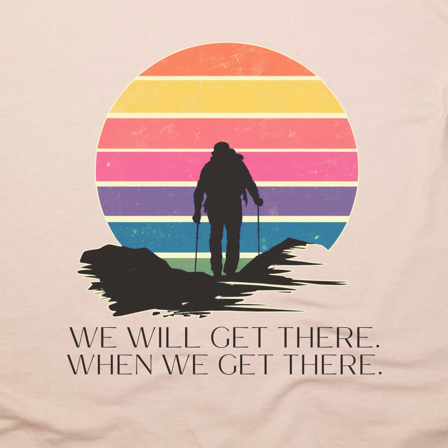 We Will Get There Hiking T-Shirt Adventure and Outdoors Themed T-Shirt