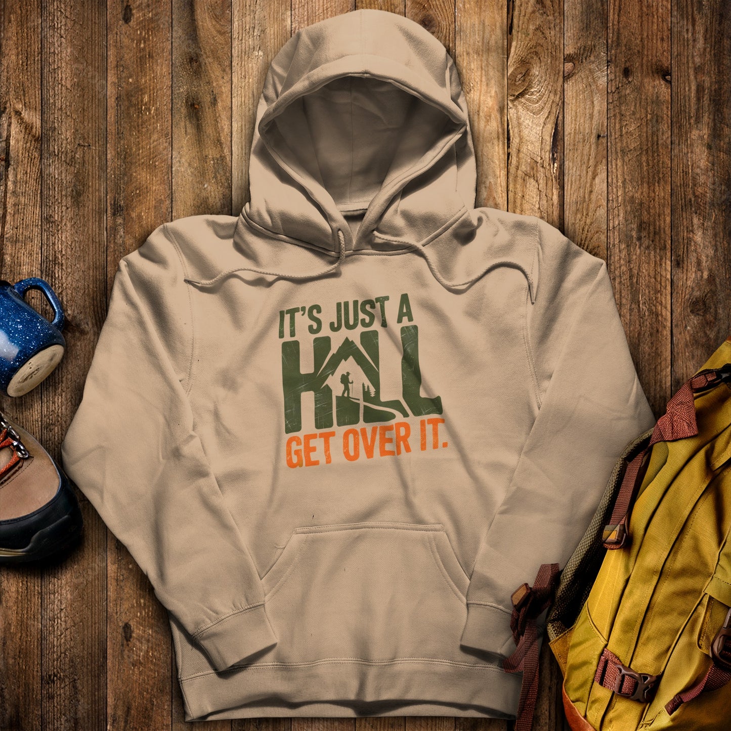 It's Just a Hill Hiking Hoodie Sand Adventure and Outdoors Themed Hoodie