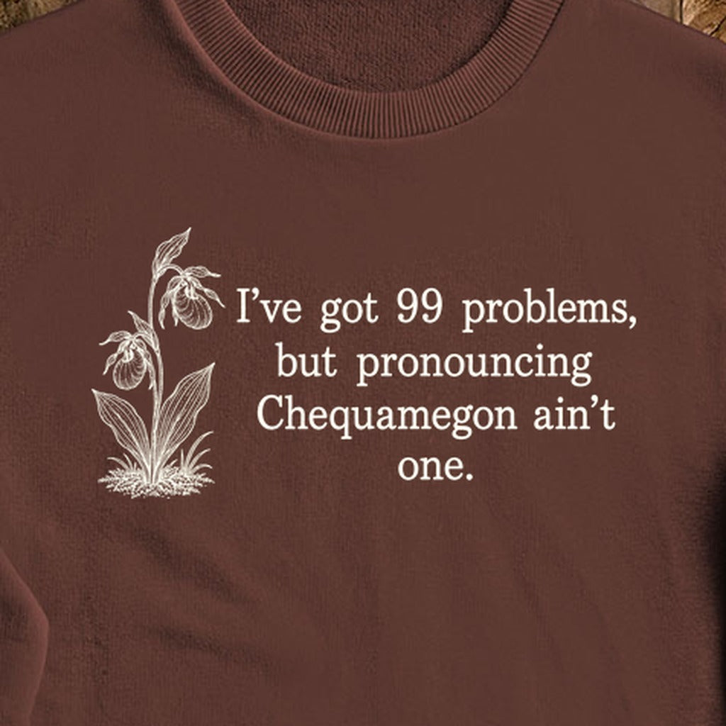 99 Problems Chequamegon Ain't One Crewneck Sweatshirt