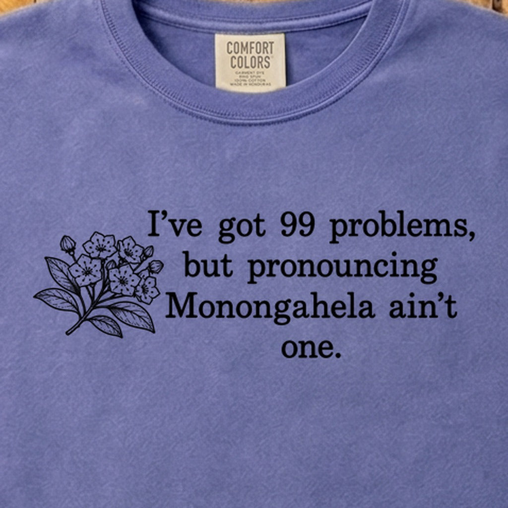 99 Problems Monongahela Ain't One Cotton T-Shirt