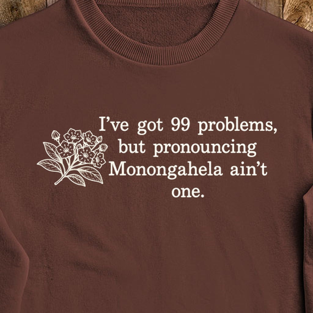99 Problems Monongahela Ain't One Crewneck Sweatshirt