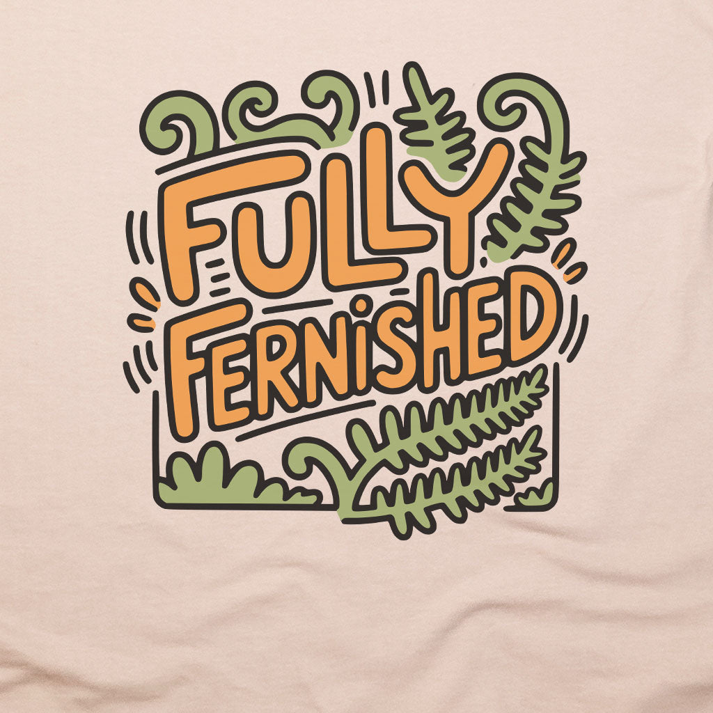 Fully Fernished T-Shirt Adventure and Outdoors Themed T-Shirt