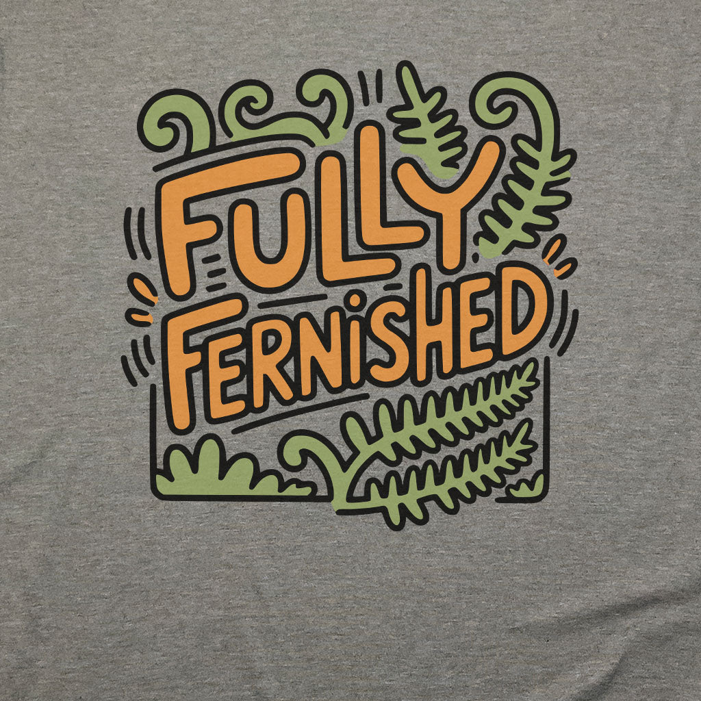 Fully Fernished T-Shirt Adventure and Outdoors Themed T-Shirt