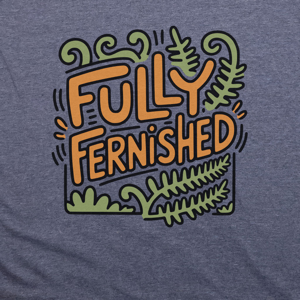 Fully Fernished T-Shirt Adventure and Outdoors Themed T-Shirt