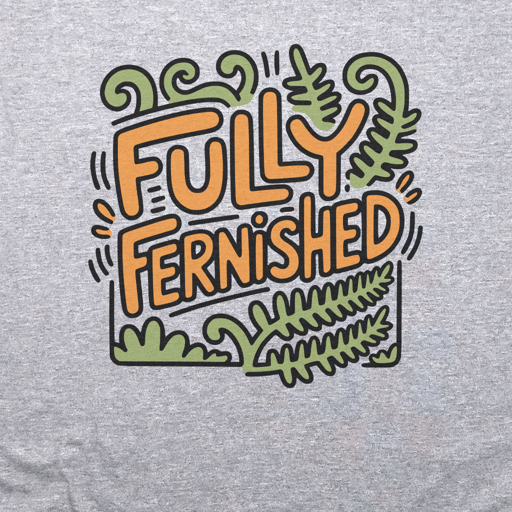 Fully Fernished T-Shirt Adventure and Outdoors Themed T-Shirt