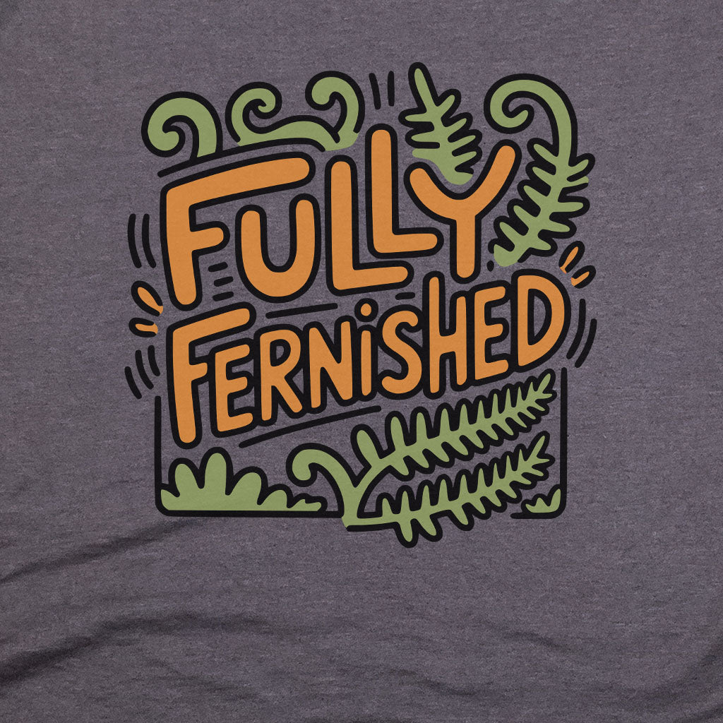 Fully Fernished T-Shirt Adventure and Outdoors Themed T-Shirt