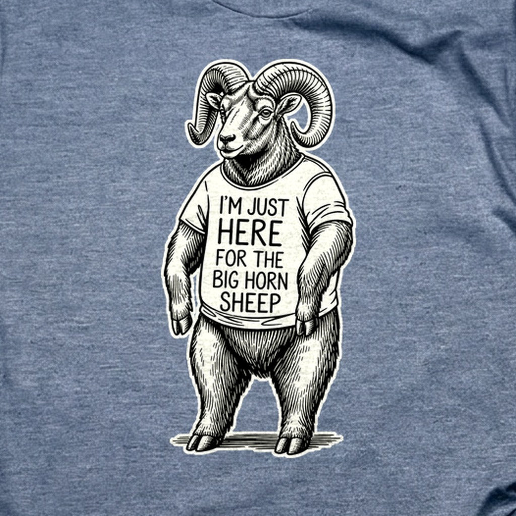 I'm Just Here for the Big Horn Sheep T-Shirt