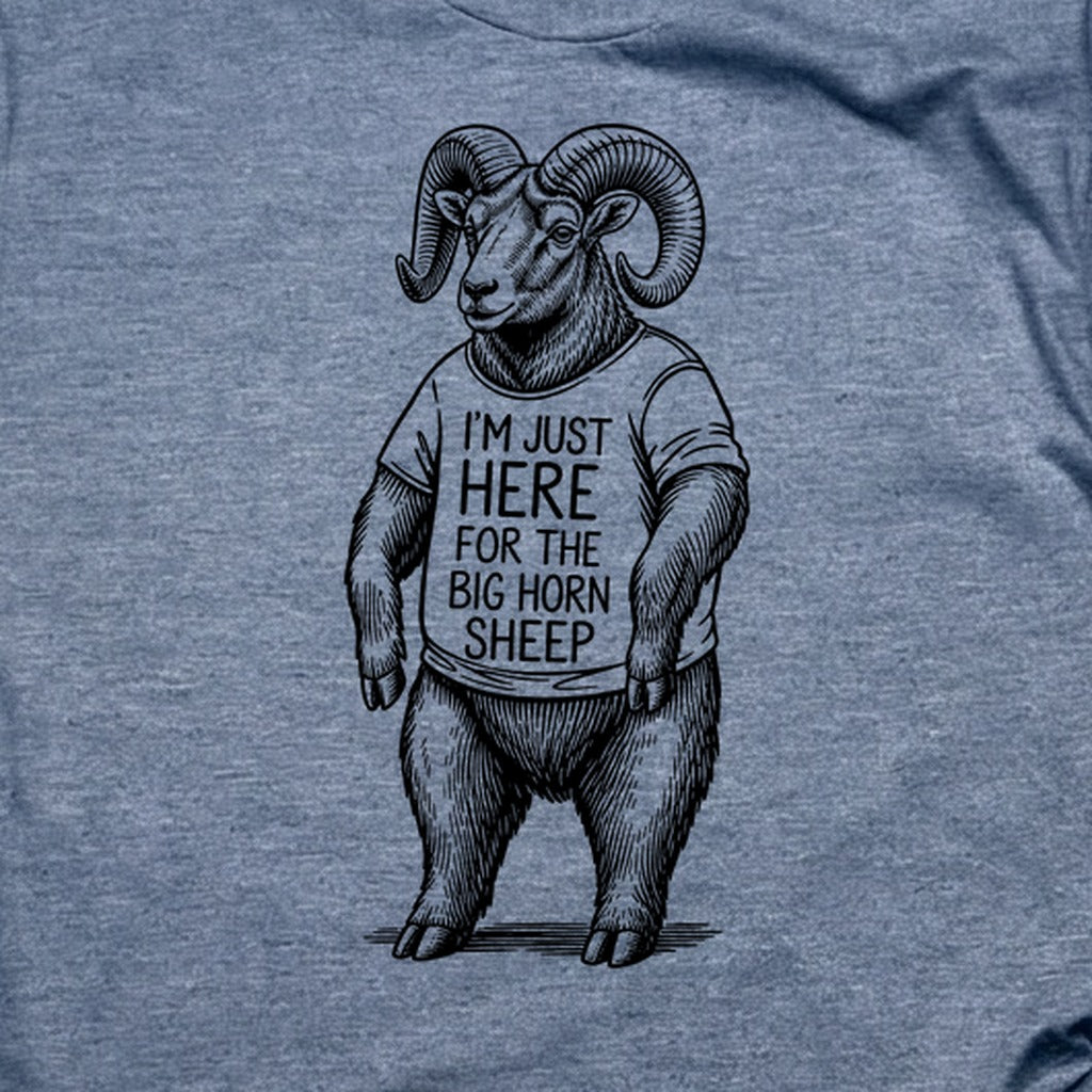 I'm Just Here for the Big Horn Sheep T-Shirt