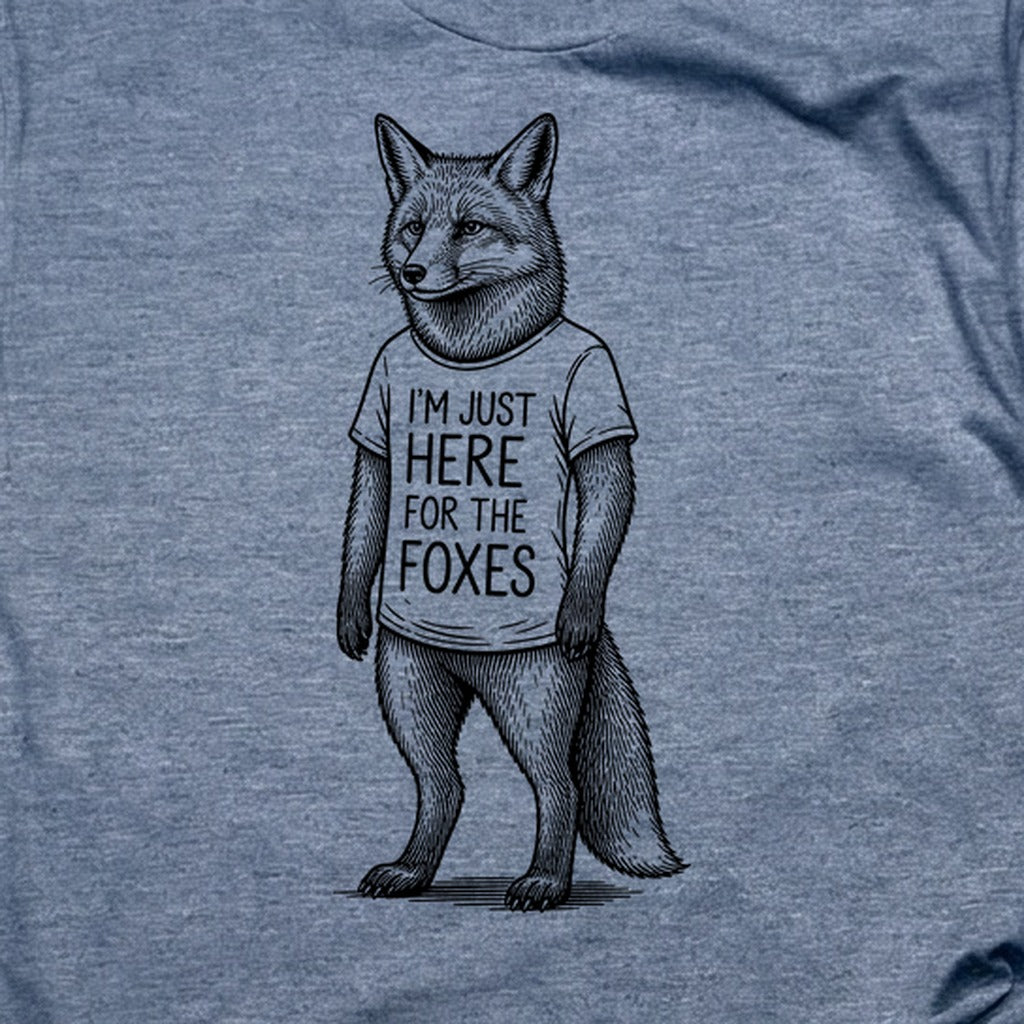 I'm Just Here for the Foxes T-Shirt