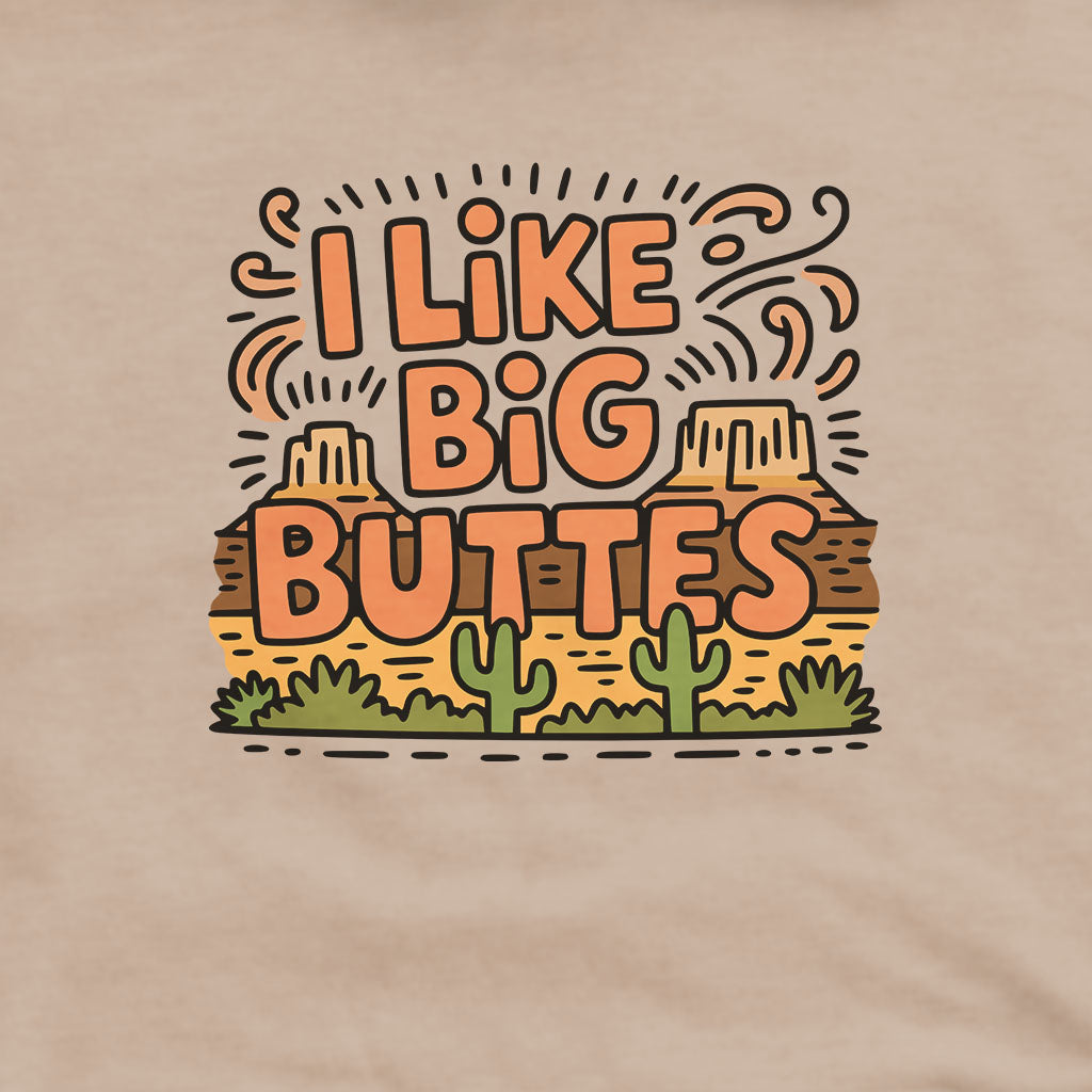 I Like Big Buttes Hoodie Adventure and Outdoors Themed Hoodie