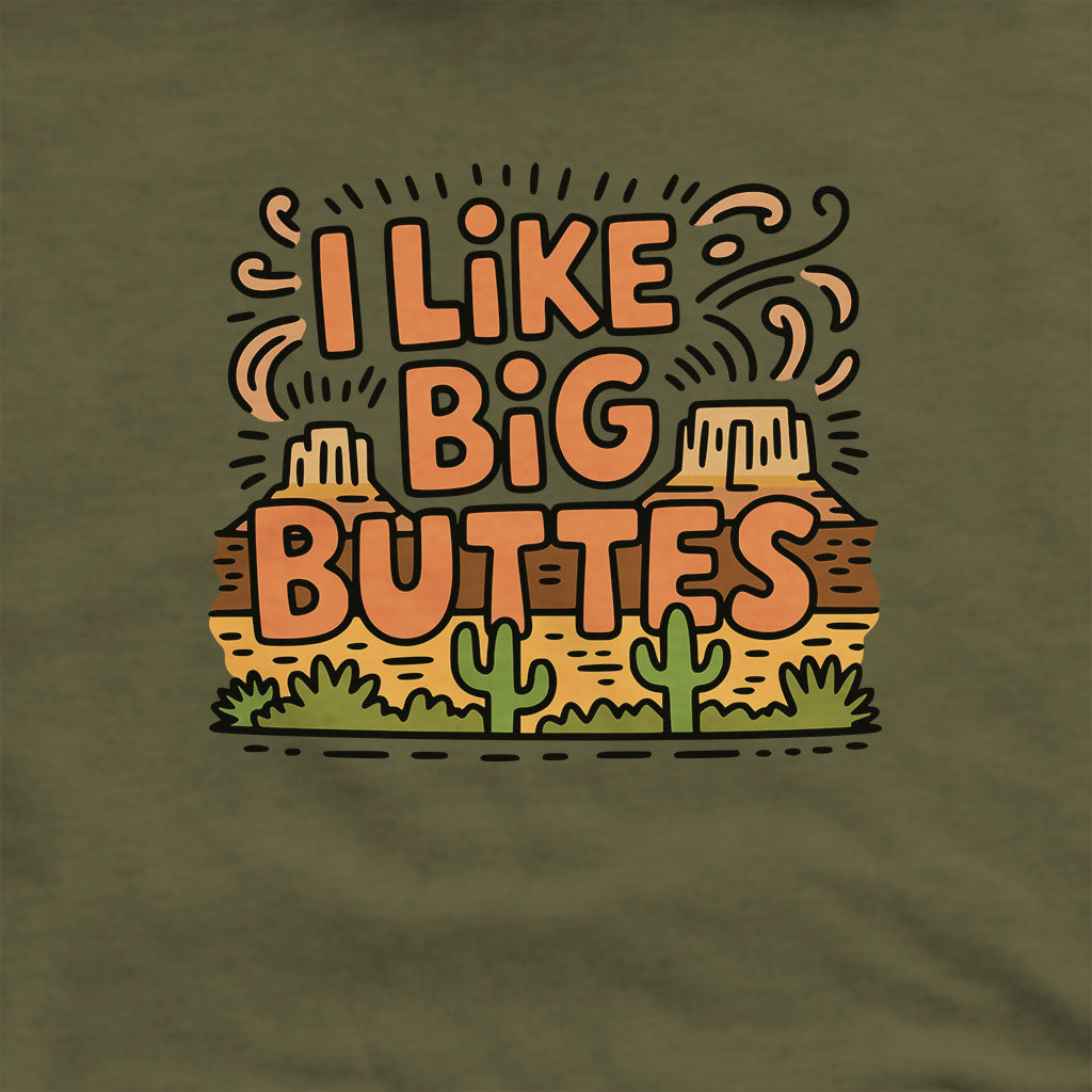 I Like Big Buttes Hoodie Adventure and Outdoors Themed Hoodie