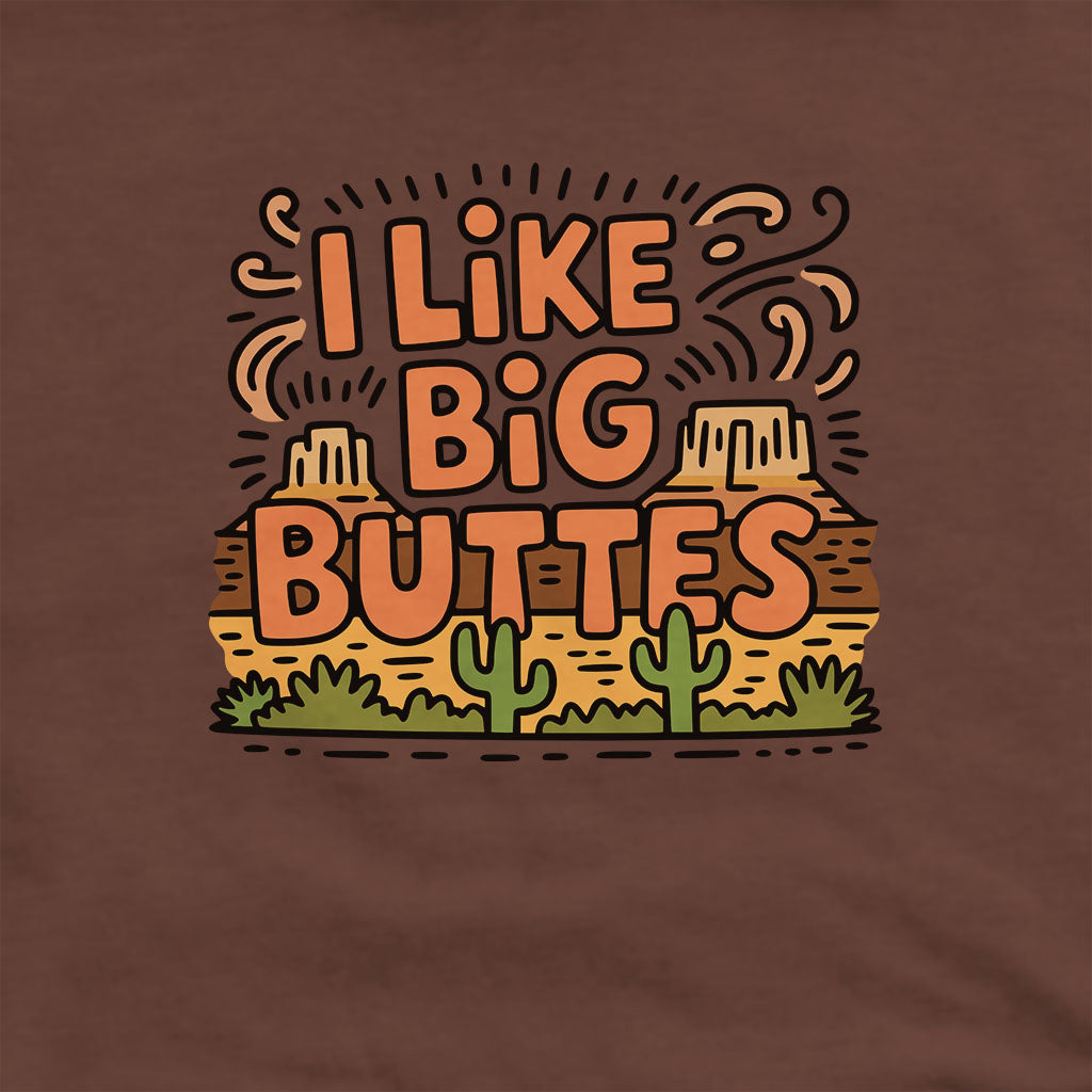 I Like Big Buttes Hoodie Adventure and Outdoors Themed Hoodie