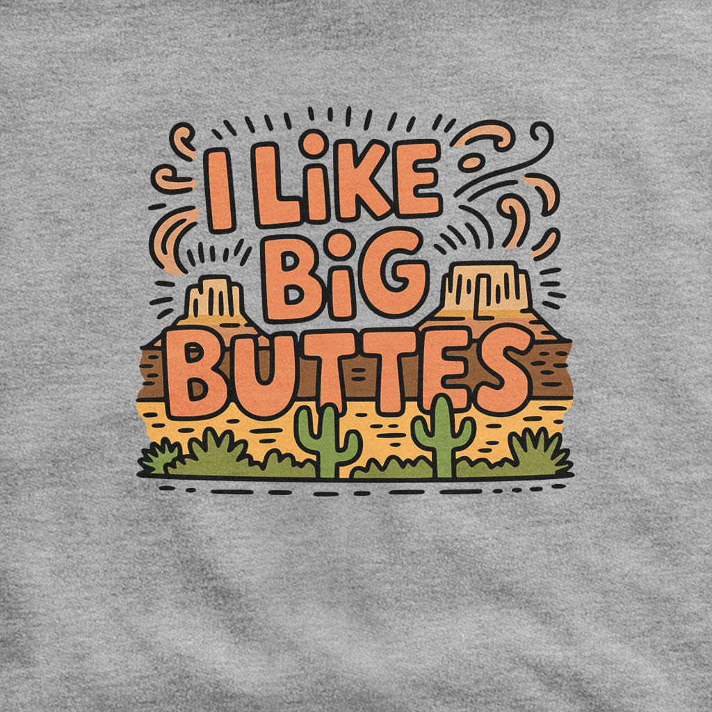 I Like Big Buttes Hoodie Adventure and Outdoors Themed Hoodie