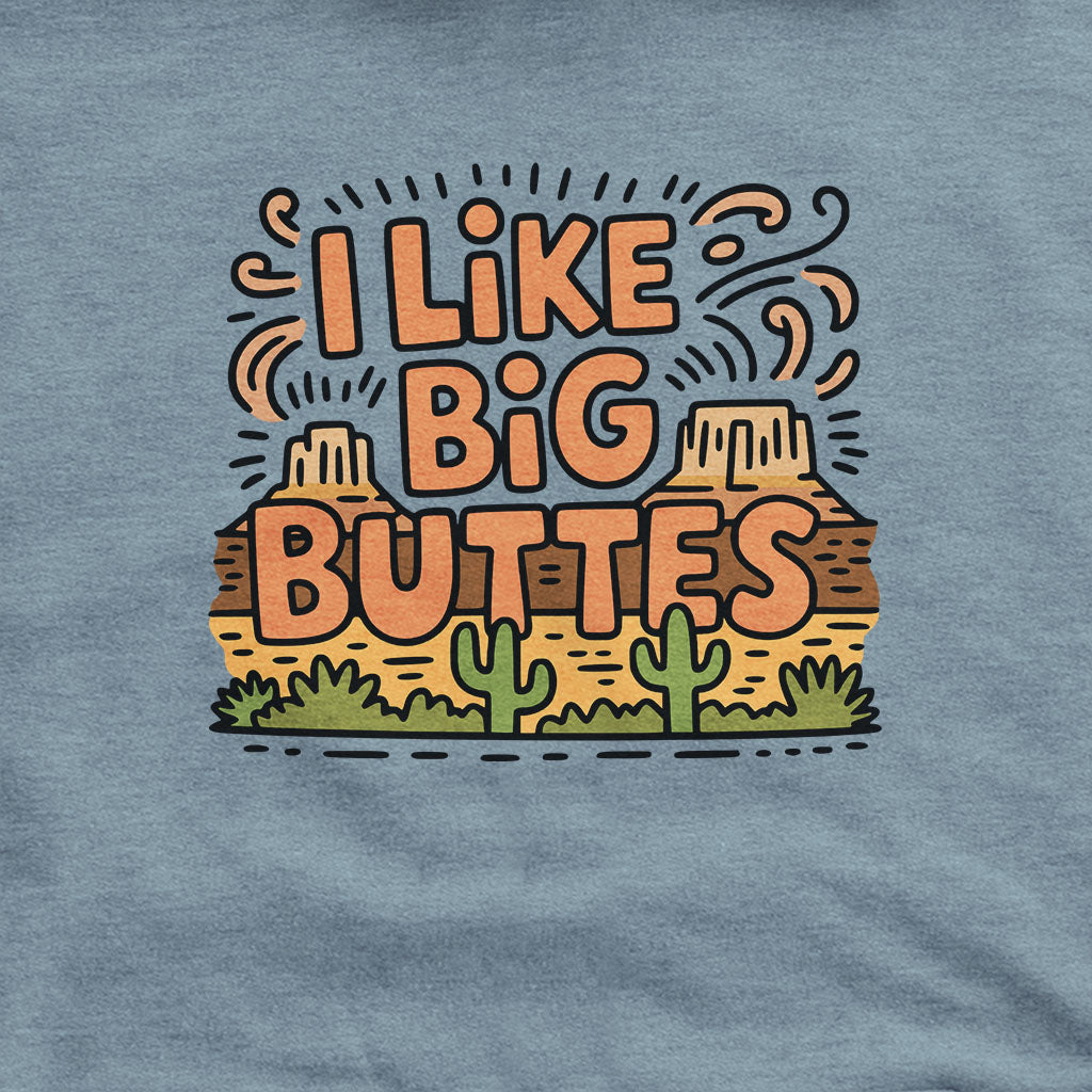 I Like Big Buttes Hoodie Adventure and Outdoors Themed Hoodie