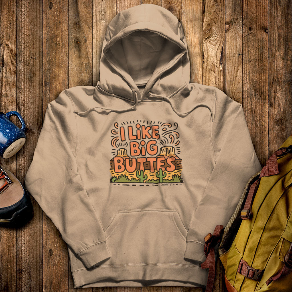 I Like Big Buttes Hoodie Sand Adventure and Outdoors Themed Hoodie