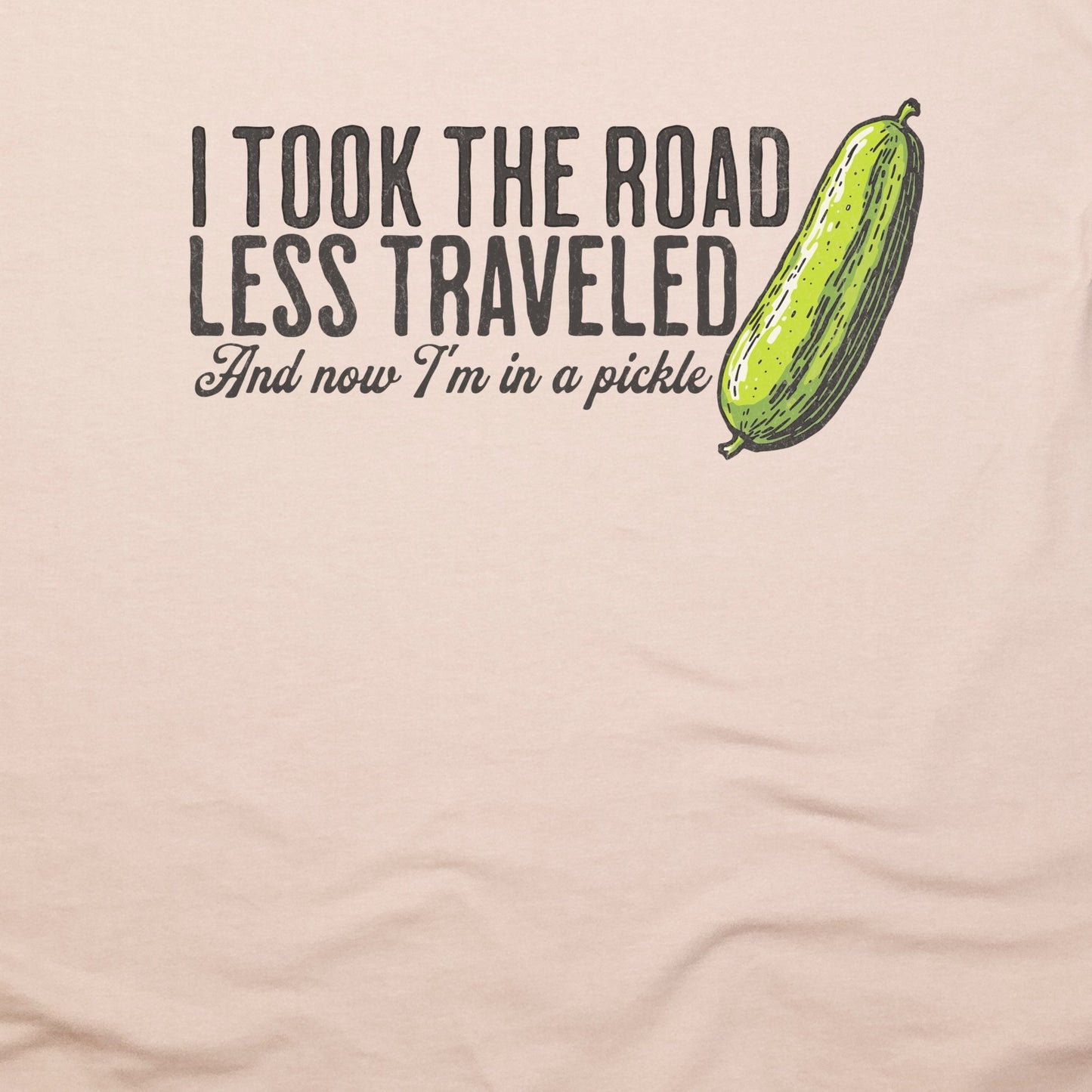 Road Less Traveled Pickle T-Shirt Adventure and Outdoors Themed T-Shirt