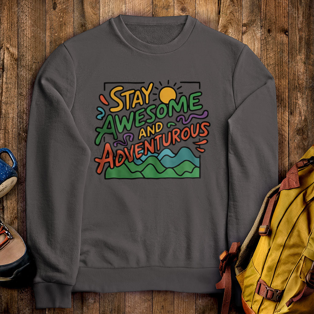 Stay Awesome and Adventurous Sweatshirt Charcoal Adventure and Outdoors Themed Sweatshirt