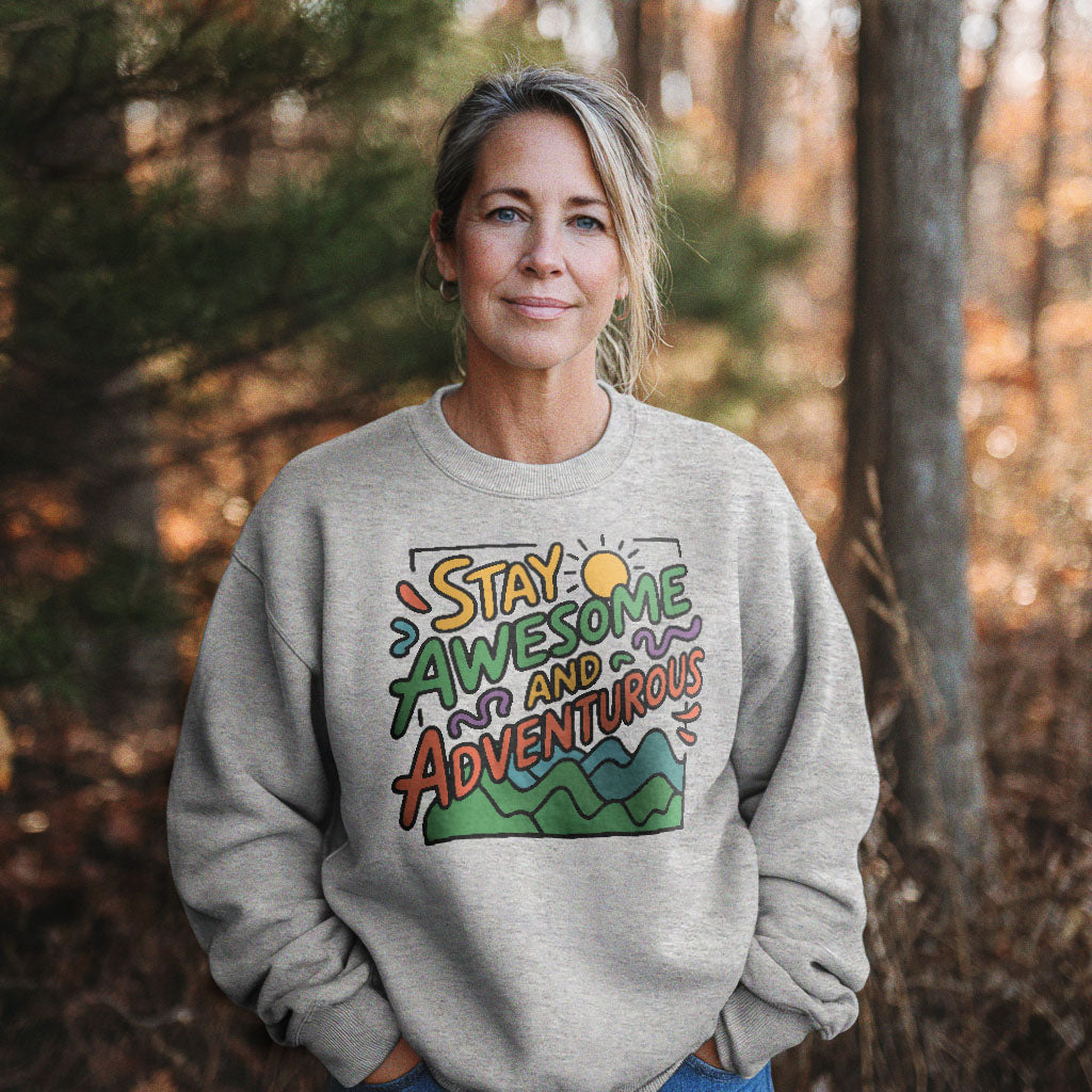 Stay Awesome and Adventurous Sweatshirt Adventure and Outdoors Themed Sweatshirt