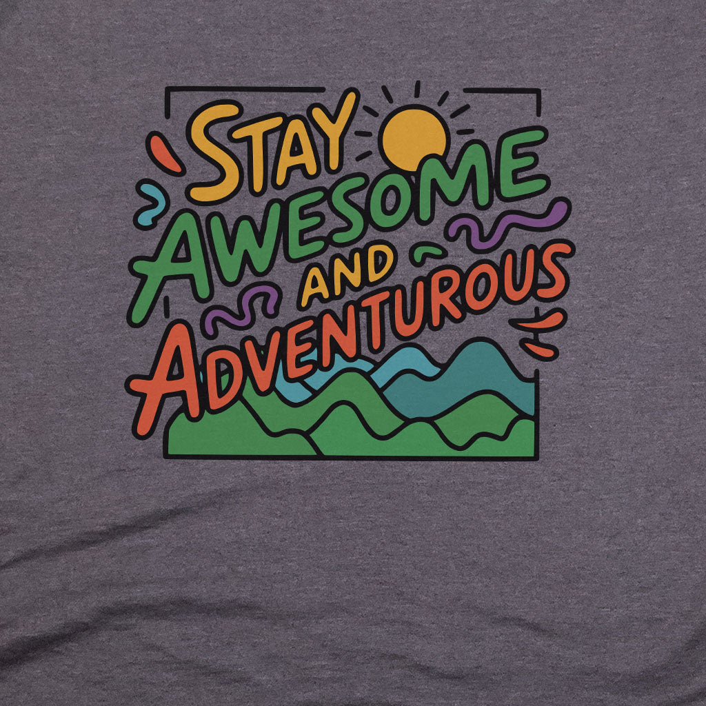 Stay Awesome and Adventurous T-Shirt Adventure and Outdoors Themed T-Shirt