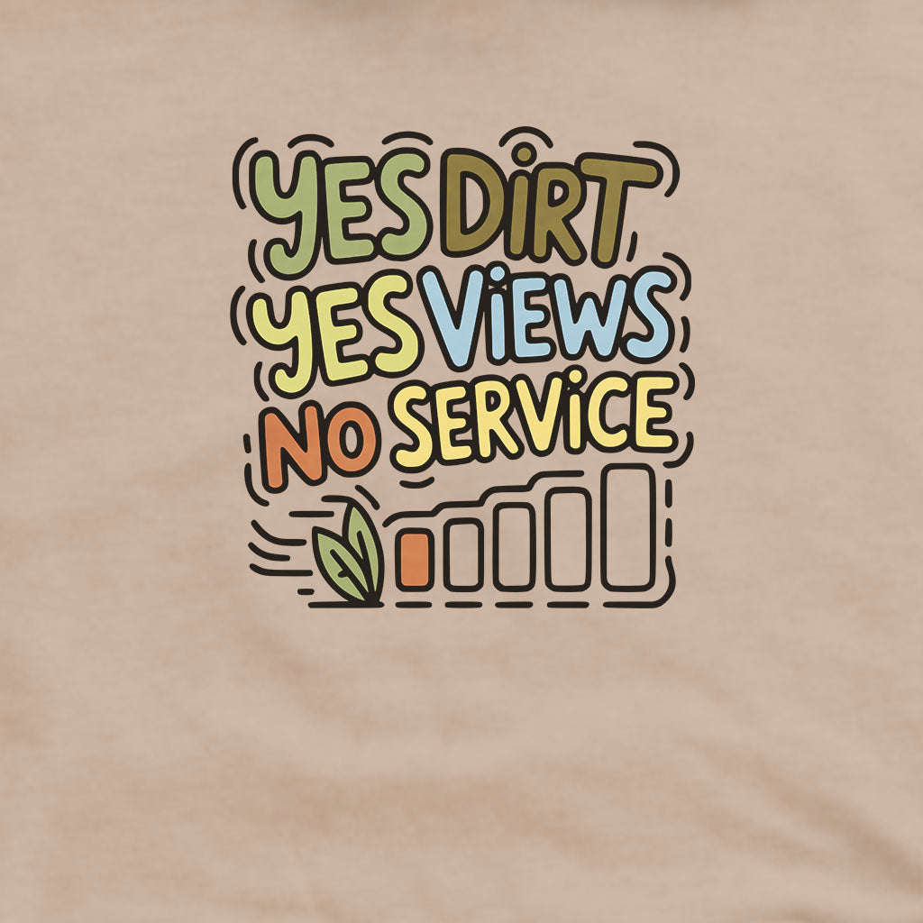 Yes Dirt Yes Views No Service Hoodie Adventure and Outdoors Themed Hoodie