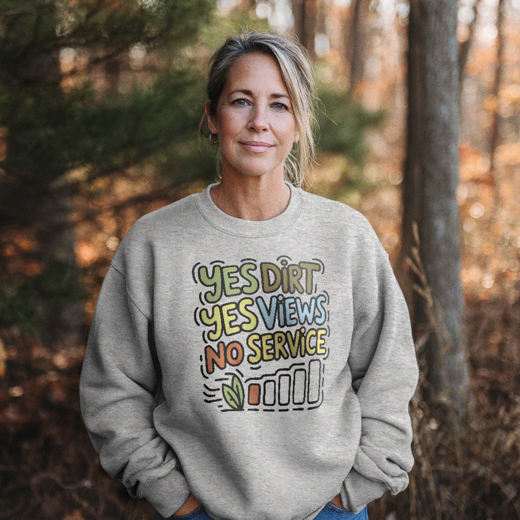 Yes Dirt Yes Views No Service Crewneck Sweatshirt Adventure and Outdoors Themed Sweatshirt