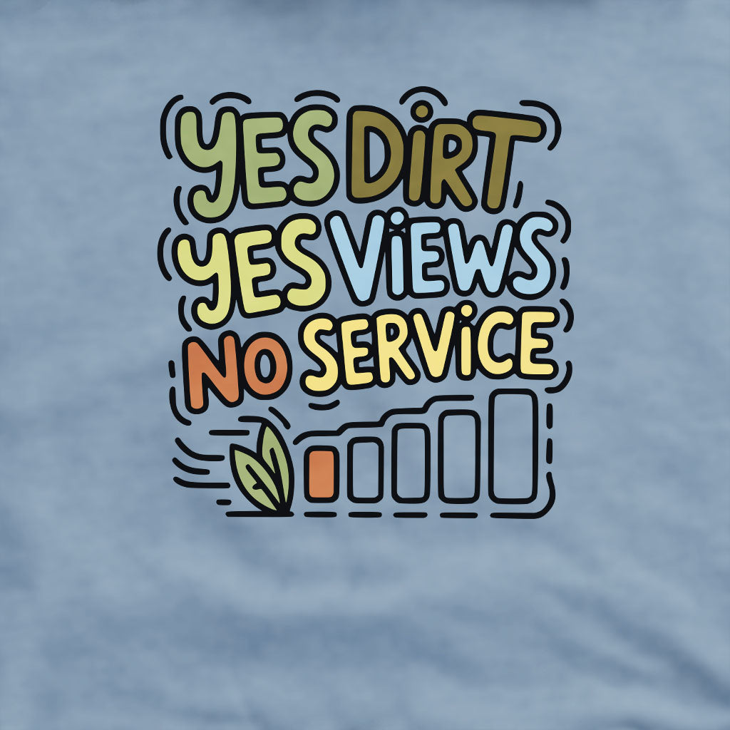 Yes Dirt Yes Views No Service Crewneck Sweatshirt Adventure and Outdoors Themed Sweatshirt