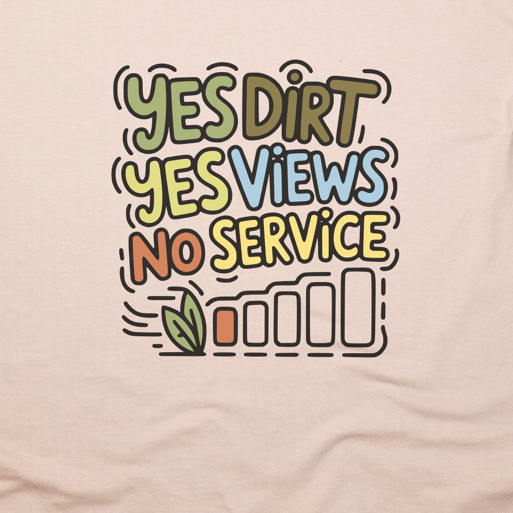 Yes Dirt Yes Views No Service T-Shirt Adventure and Outdoors Themed T-Shirt