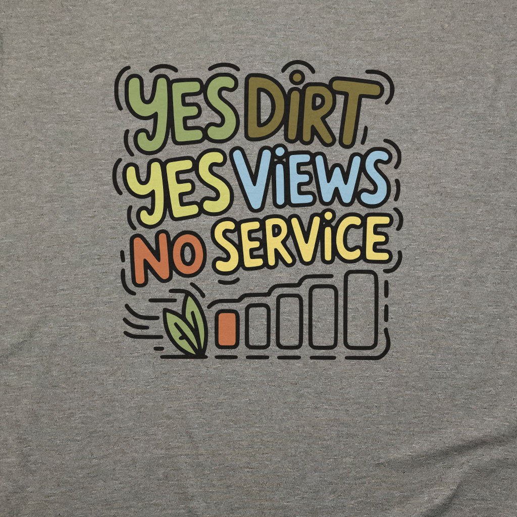 Yes Dirt Yes Views No Service T-Shirt Adventure and Outdoors Themed T-Shirt
