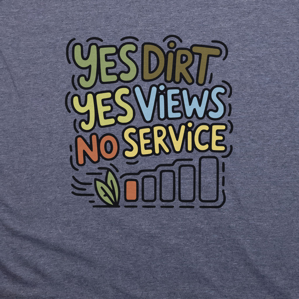 Yes Dirt Yes Views No Service T-Shirt Adventure and Outdoors Themed T-Shirt