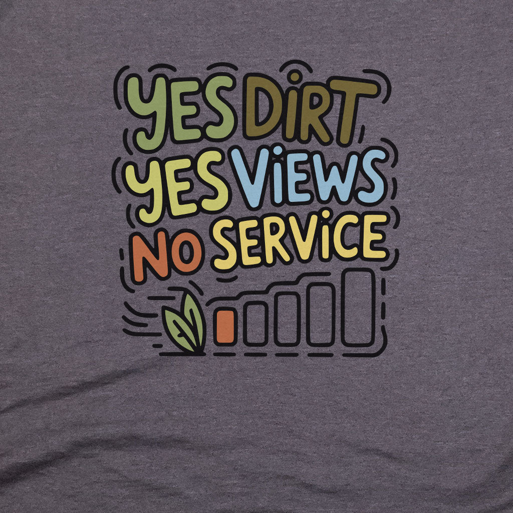 Yes Dirt Yes Views No Service T-Shirt Adventure and Outdoors Themed T-Shirt
