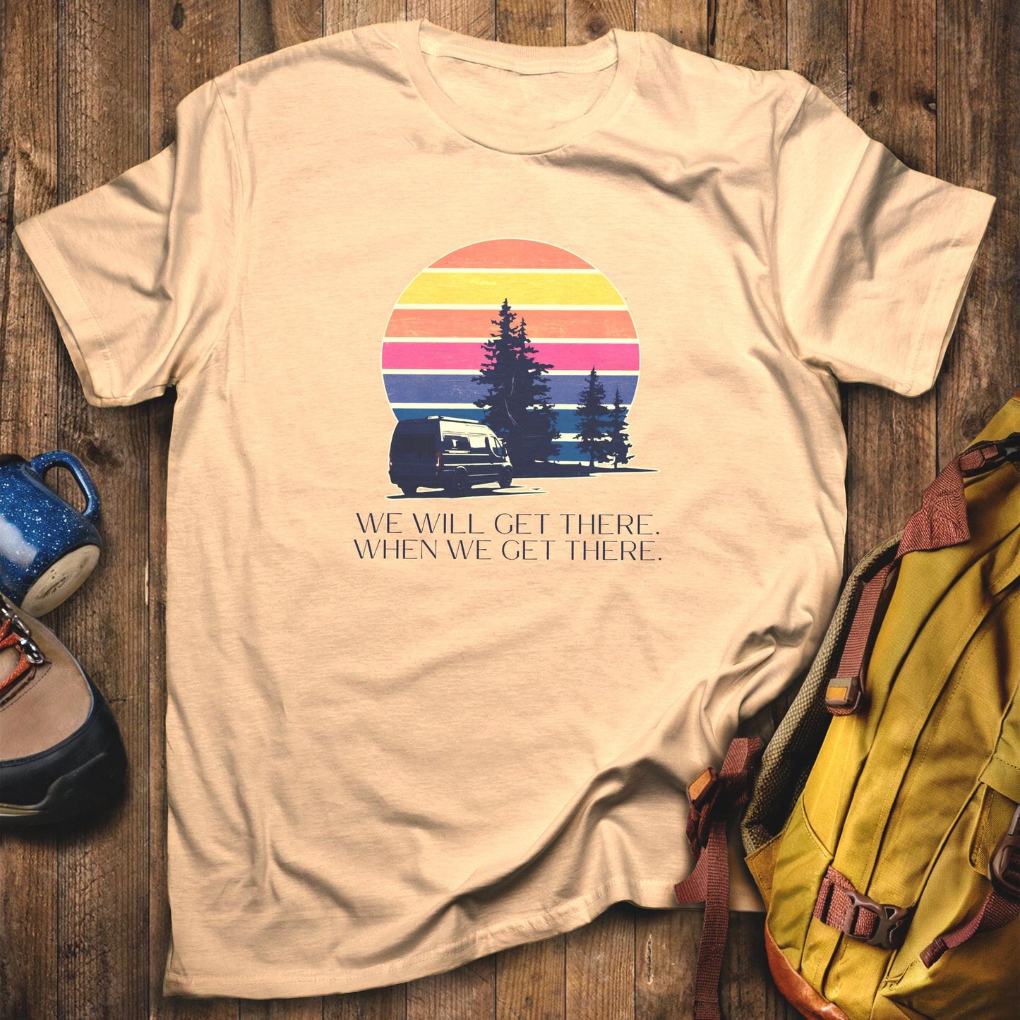 We Will Get There Campervan T-Shirt Sand Adventure and Outdoors Themed T-Shirt