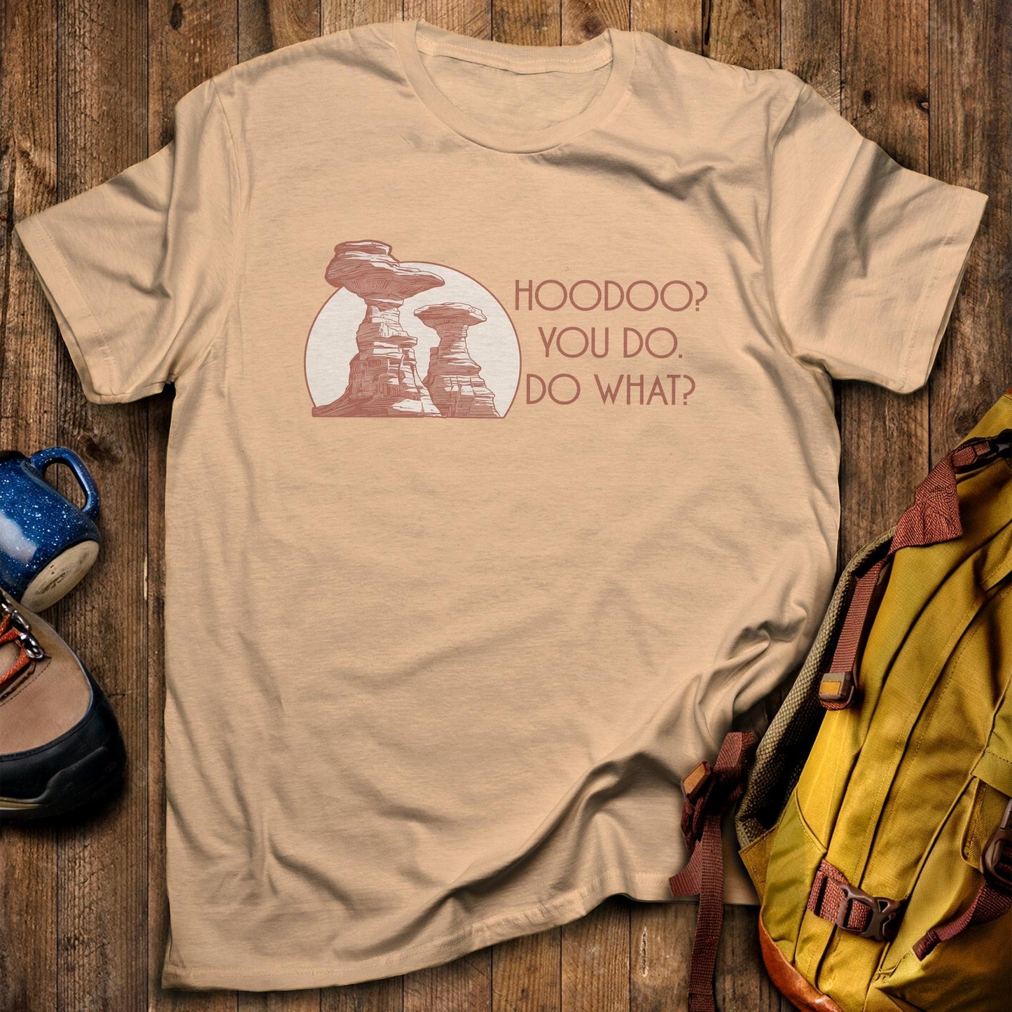 Hoodoo You Do T-Shirt Sand Adventure and Outdoors Themed T-Shirt