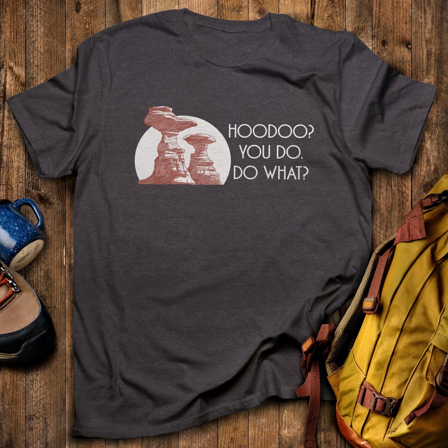 Hoodoo You Do T-Shirt Dark Heather Adventure and Outdoors Themed T-Shirt