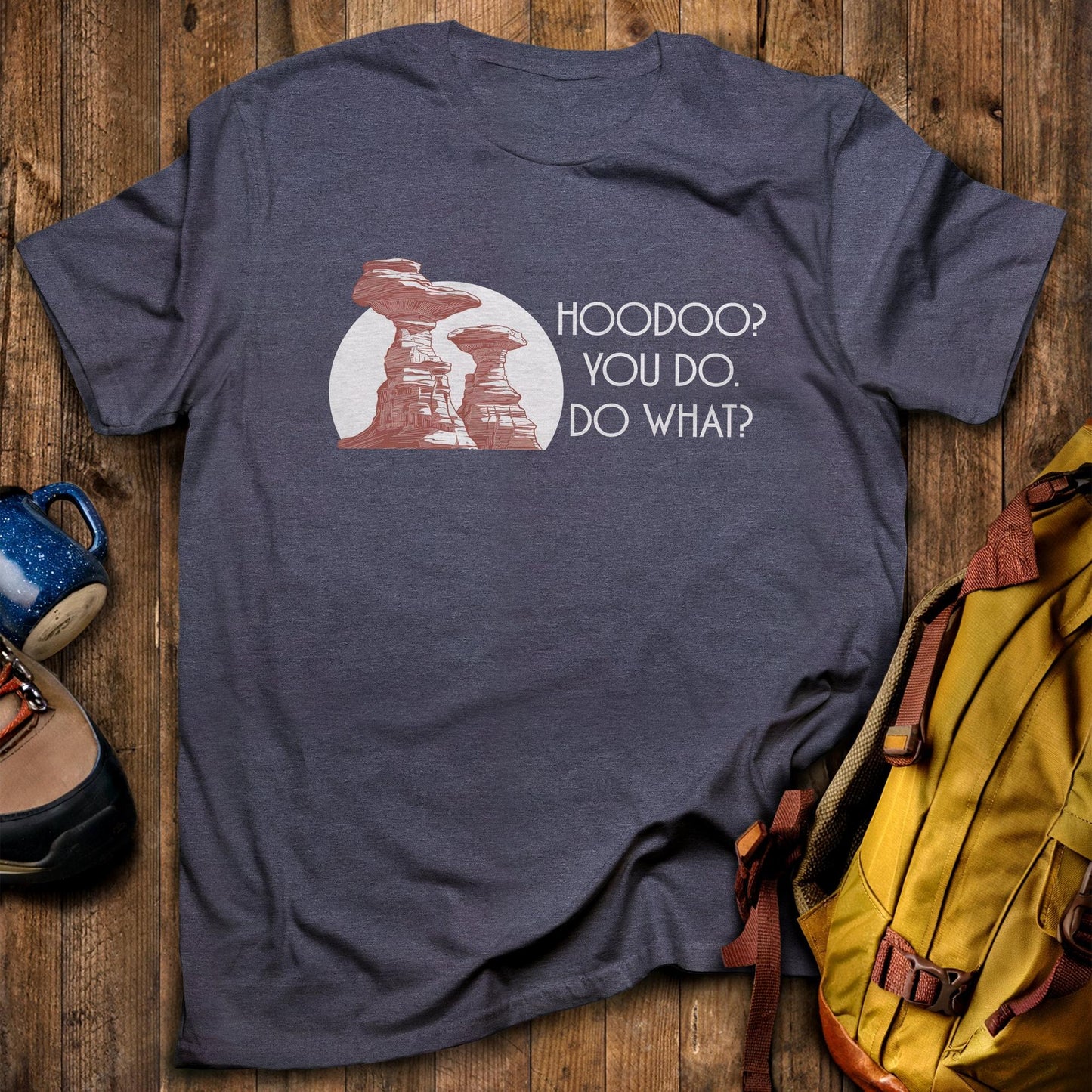 Hoodoo You Do T-Shirt Heather Navy Adventure and Outdoors Themed T-Shirt