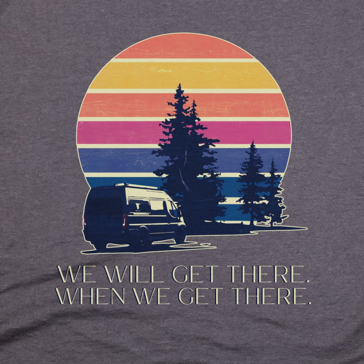 We Will Get There Campervan T-Shirt Adventure and Outdoors Themed T-Shirt