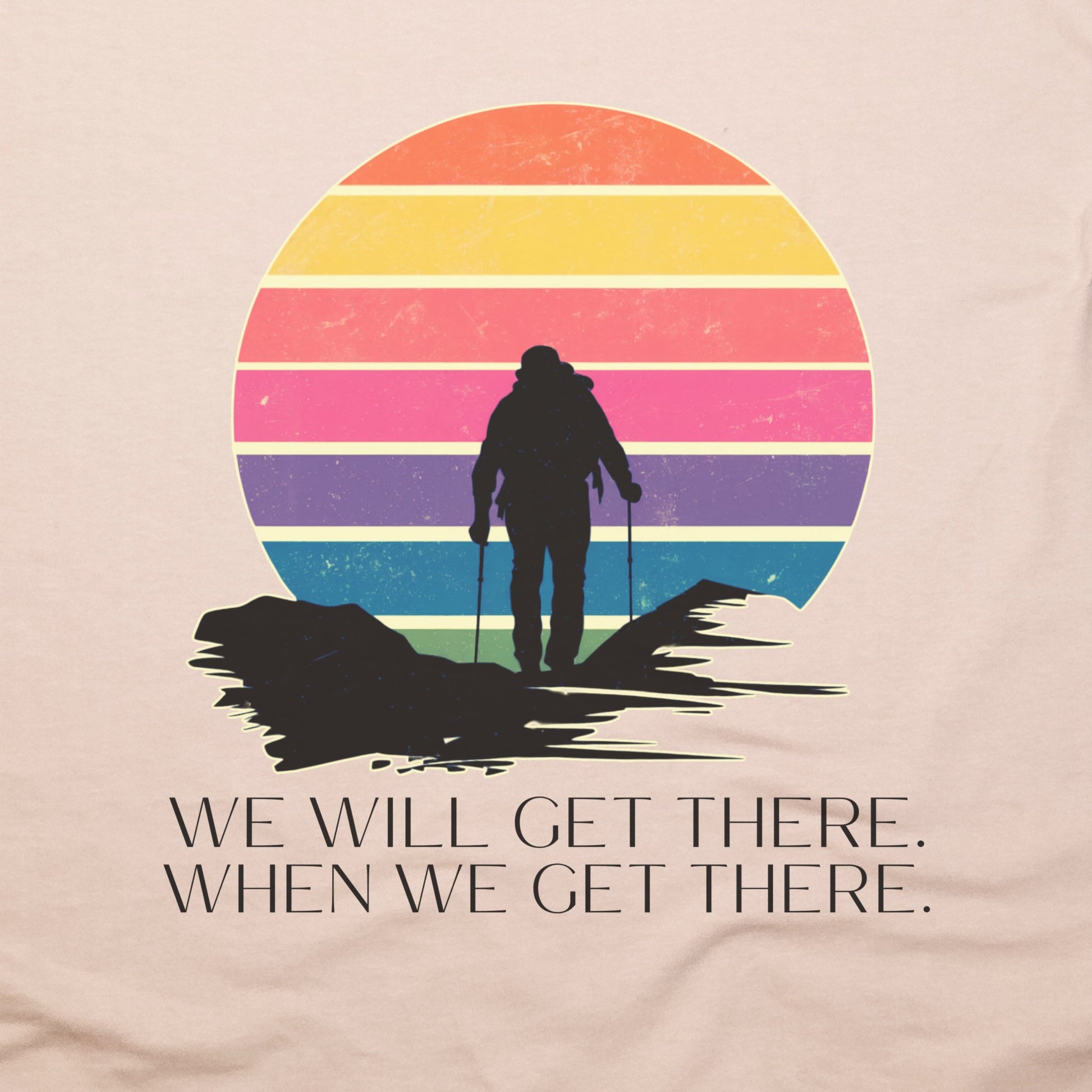 We Will Get There Hiking T-Shirt Adventure and Outdoors Themed T-Shirt