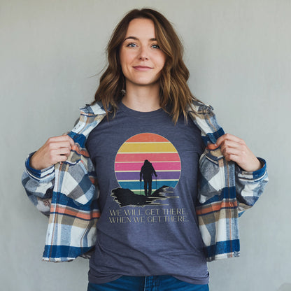 We Will Get There Hiking T-Shirt Adventure and Outdoors Themed T-Shirt