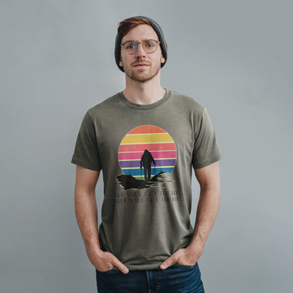 We Will Get There Hiking T-Shirt Adventure and Outdoors Themed T-Shirt