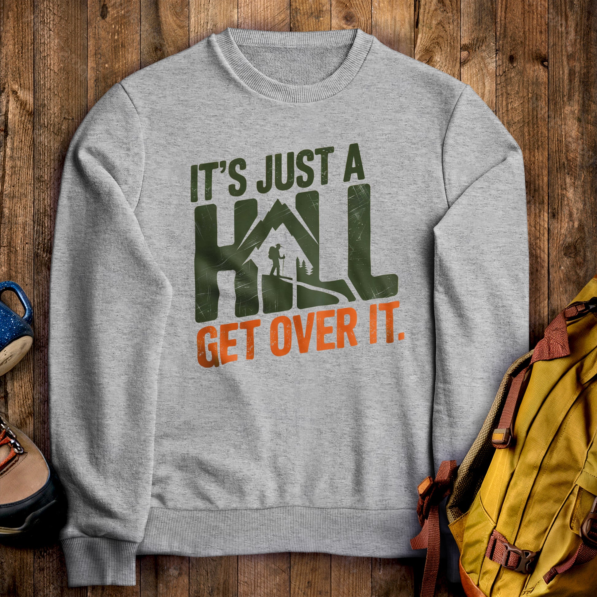 It's Just a Hill Hiking Sweatshirt Sport Grey Adventure and Outdoors Themed Sweatshirt