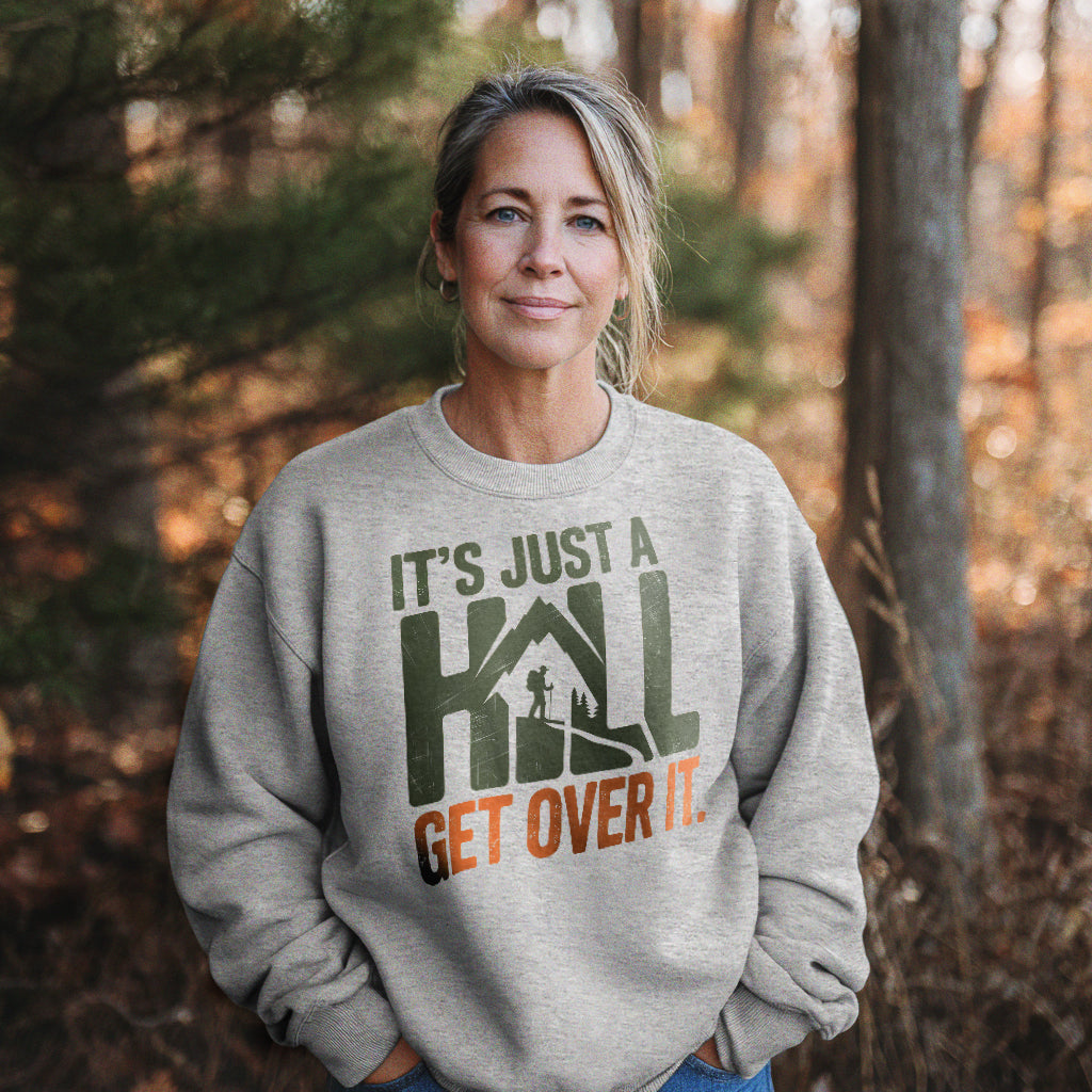 It's Just a Hill Hiking Sweatshirt Adventure and Outdoors Themed Sweatshirt