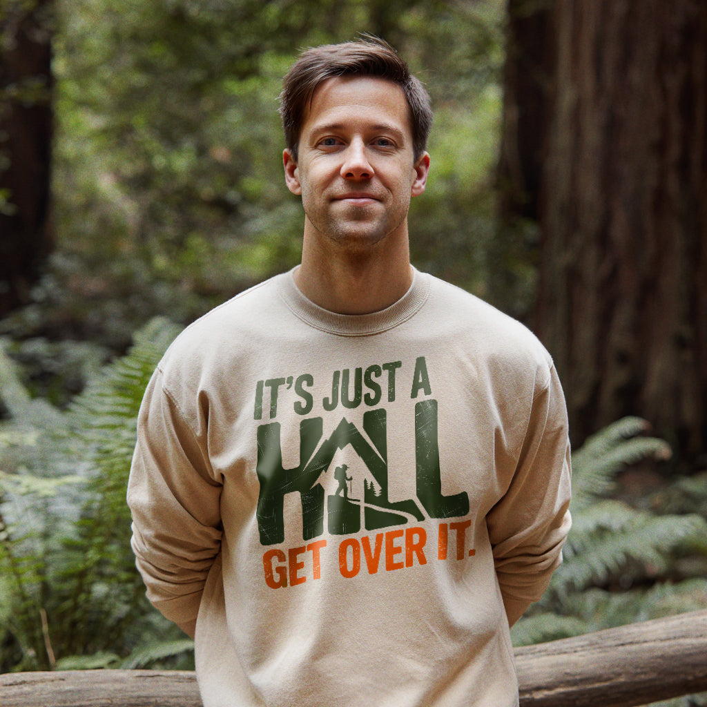 It's Just a Hill Hiking Sweatshirt Adventure and Outdoors Themed Sweatshirt
