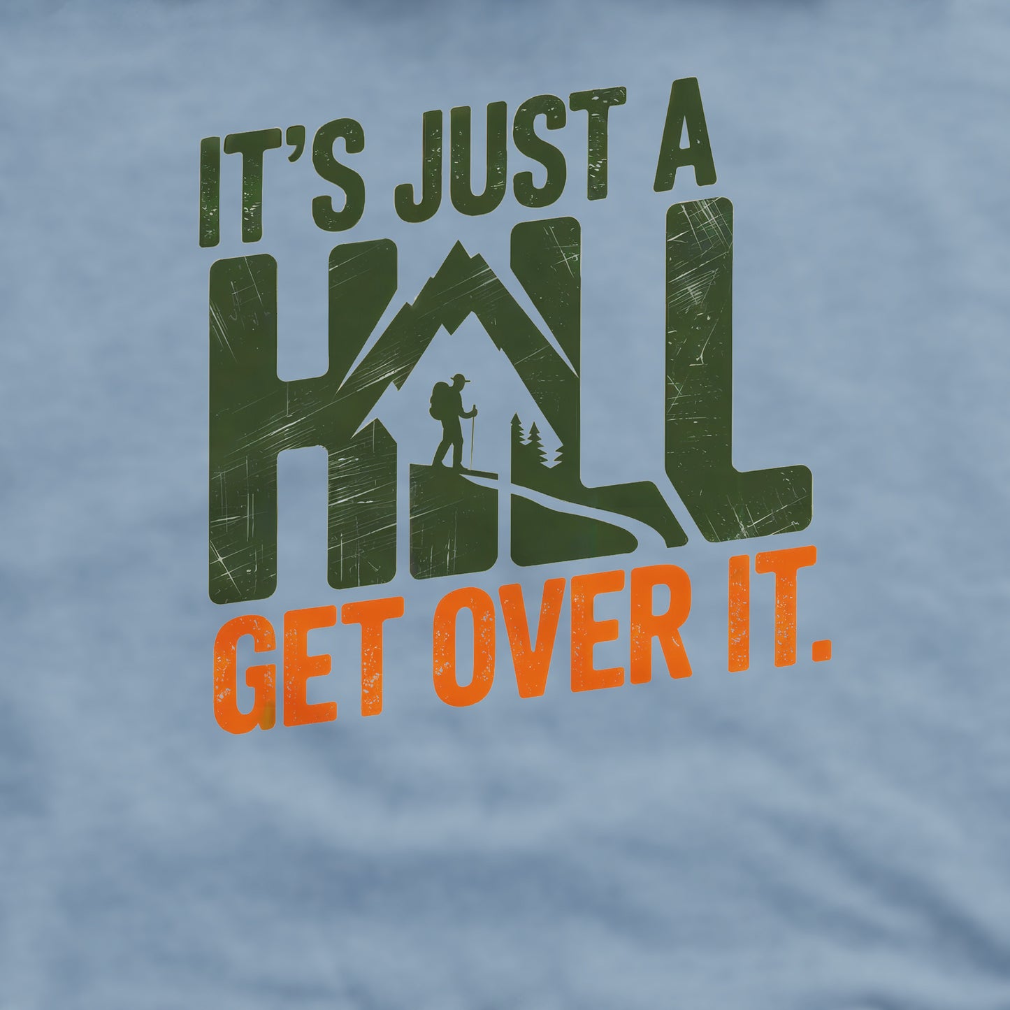 It's Just a Hill Hiking Sweatshirt Adventure and Outdoors Themed Sweatshirt