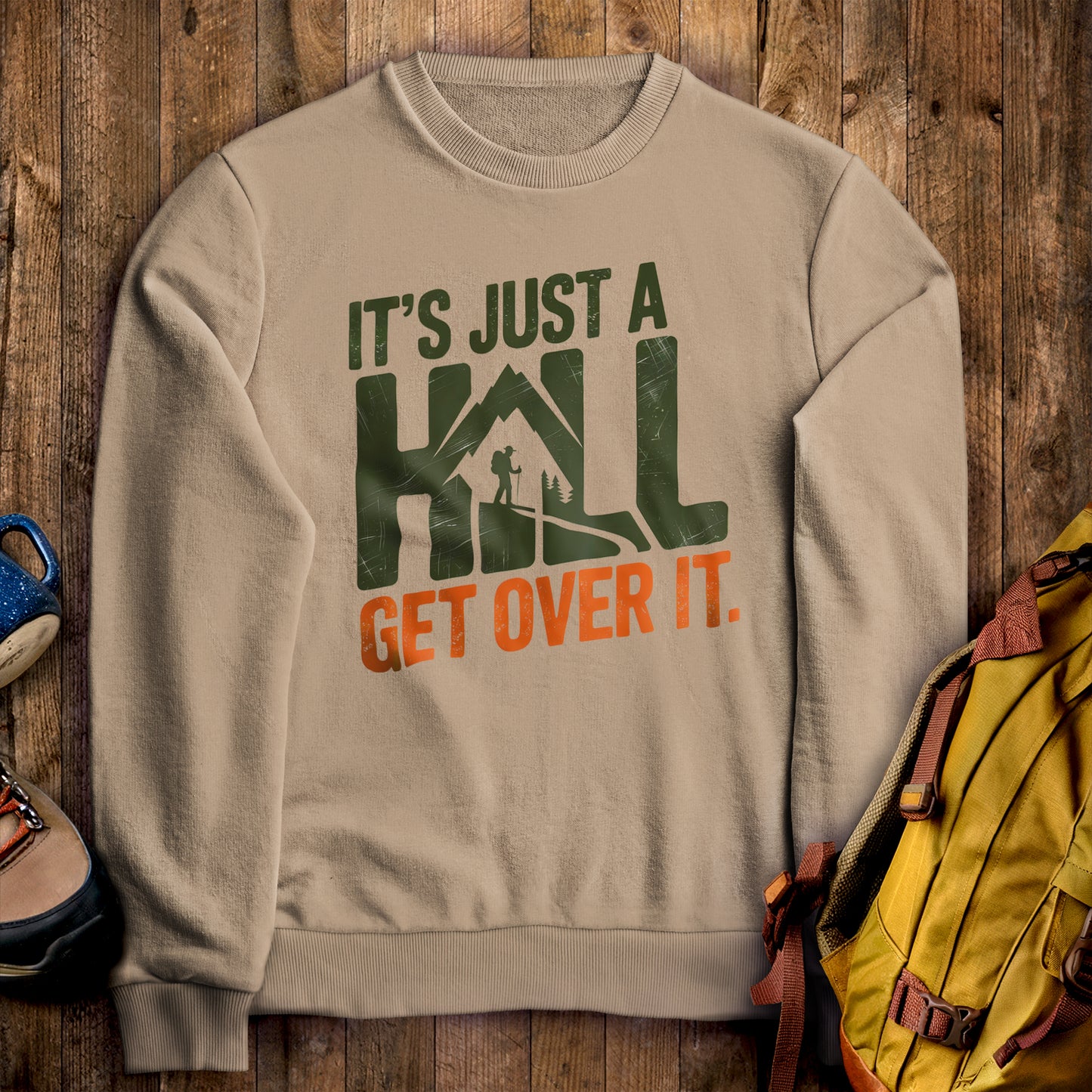 It's Just a Hill Hiking Sweatshirt Sand Adventure and Outdoors Themed Sweatshirt