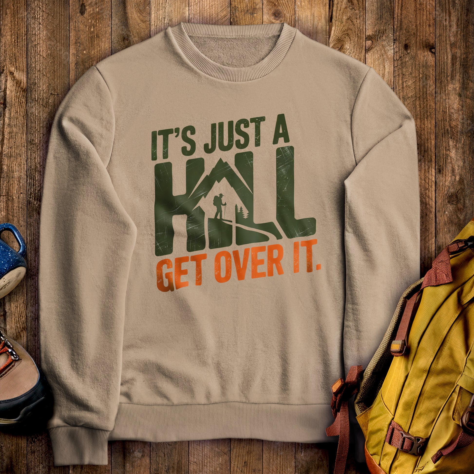 It's Just a Hill Hiking Sweatshirt Sand Adventure and Outdoors Themed Sweatshirt
