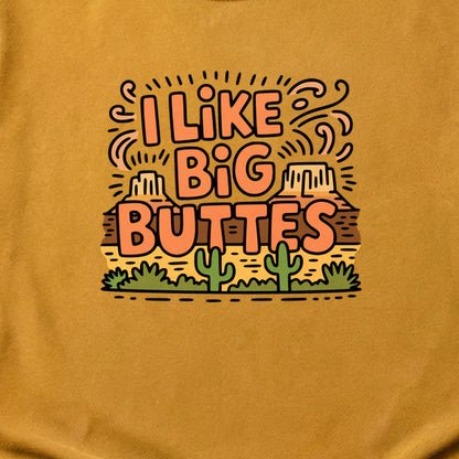 I Like Big Buttes Cotton T-Shirt