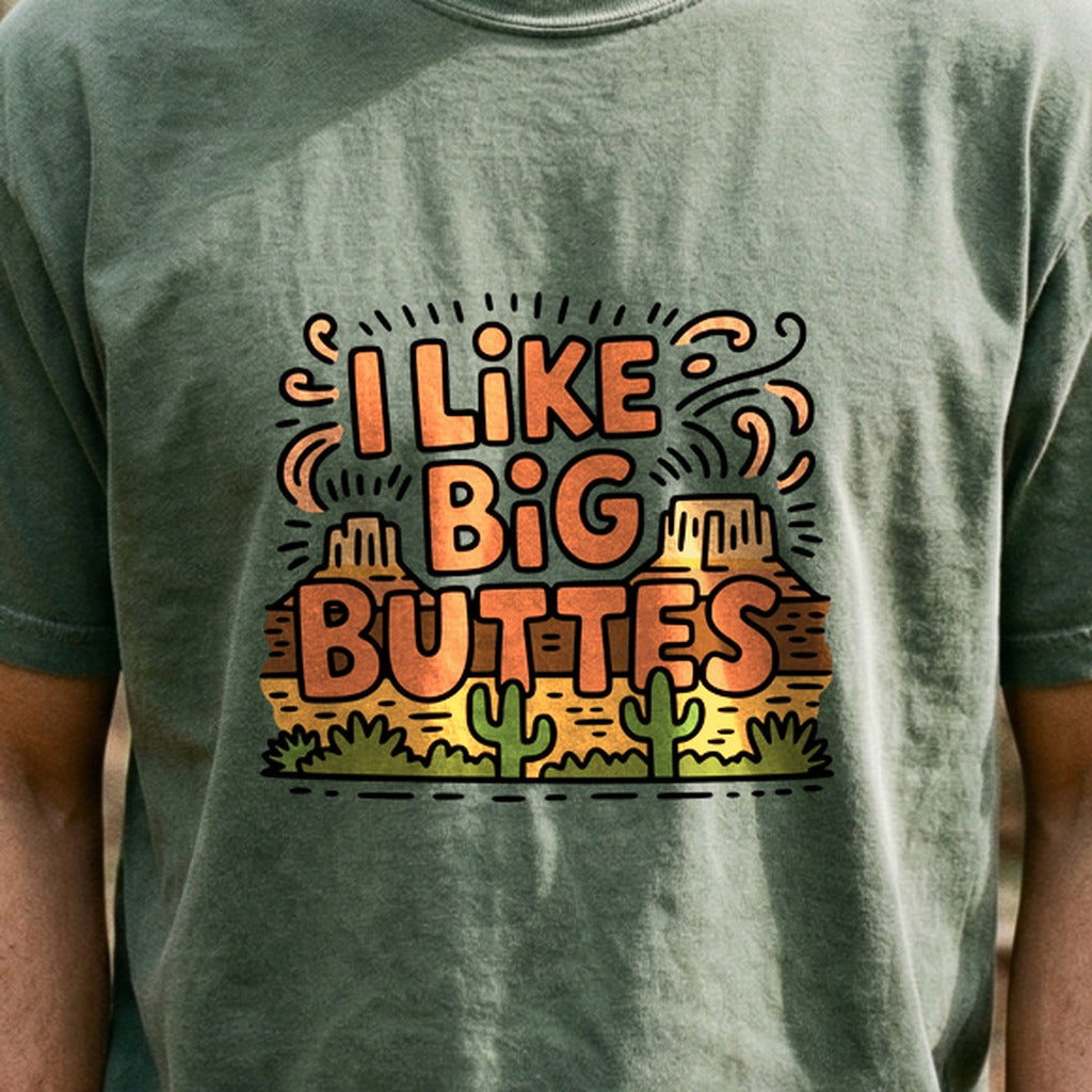 I Like Big Buttes Cotton T-Shirt