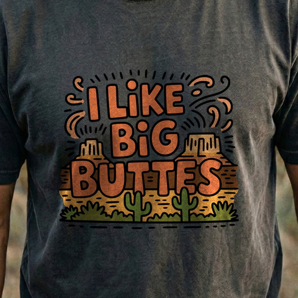 I Like Big Buttes Cotton T-Shirt