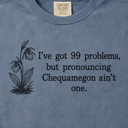 99 Problems Chequamegon Ain't One Cotton T-Shirt