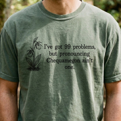 99 Problems Chequamegon Ain't One Cotton T-Shirt