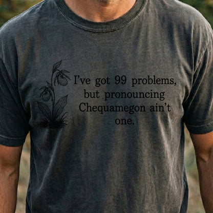 99 Problems Chequamegon Ain't One Cotton T-Shirt